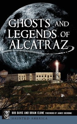 Cover Image for Ghosts and Legends of Alcatraz -- Bob Davis, Hardcover