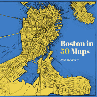 Cover Image for Boston in 50 Maps -- Andy Woodruff, Hardcover