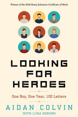 Cover Image for Looking for Heroes: One Boy, One Year, 100 Letters 2nd Edition -- Aidan A. Colvin, Paperback