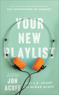 Cover Image for Your New Playlist: The Student's Guide to Tapping Into the Superpower of Mindset -- Jon Acuff, Paperback
