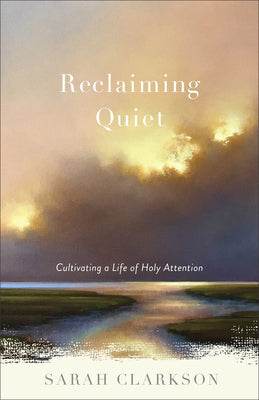 Cover Image for Reclaiming Quiet -- Sarah Clarkson, Hardcover