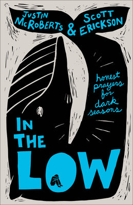 Cover Image for In the Low: Honest Prayers for Dark Seasons -- Justin McRoberts, Hardcover