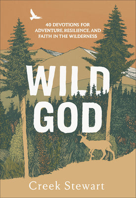 Cover Image for Wild God: 40 Devotions for Adventure, Resilience, and Faith in the Wilderness -- Creek Stewart, Hardcover