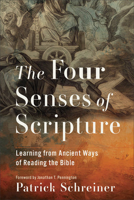 Cover Image for The Four Senses of Scripture: Learning from Ancient Ways of Reading the Bible -- Patrick Schreiner, Paperback