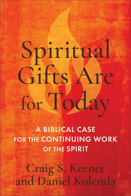 Cover Image for Spiritual Gifts Are for Today: A Biblical Case for the Continuing Work of the Spirit -- Craig S. Keener, Hardcover