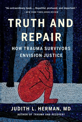 Cover Image for Truth and Repair: How Trauma Survivors Envision Justice -- Judith Lewis Herman, Paperback