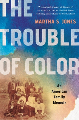 Cover Image for The Trouble of Color: An American Family Memoir -- Martha S. Jones, Hardcover