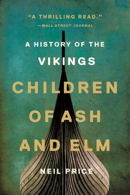 Cover Image for Children of Ash and Elm: A History of the Vikings -- Neil Price, Paperback