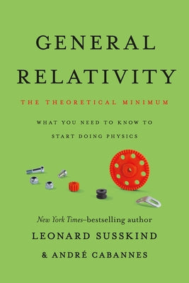 Cover Image for General Relativity: The Theoretical Minimum -- Leonard Susskind, Paperback