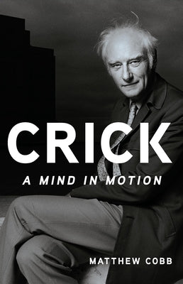 Cover Image for Crick: A Mind in Motion -- Matthew Cobb, Hardcover