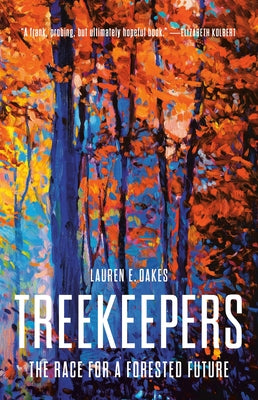 Cover Image for Treekeepers: The Race for a Forested Future -- Lauren E. Oakes, Hardcover