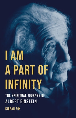 Cover Image for I Am a Part of Infinity: The Spiritual Journey of Albert Einstein -- Kieran Fox, Hardcover