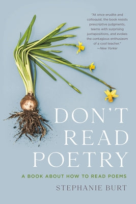 Cover Image for Don't Read Poetry: A Book about How to Read Poems -- Stephanie Burt, Paperback