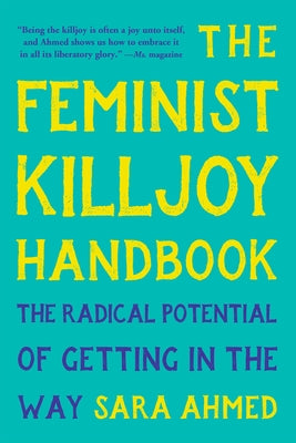 Cover Image for The Feminist Killjoy Handbook: The Radical Potential of Getting in the Way -- Sara Ahmed, Paperback