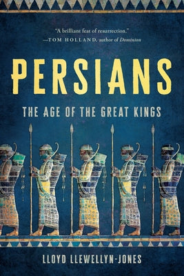 Cover Image for Persians: The Age of the Great Kings -- Lloyd Llewellyn-Jones, Paperback