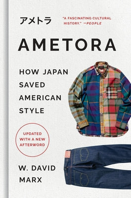 Cover Image for Ametora: How Japan Saved American Style -- W. David Marx, Hardcover