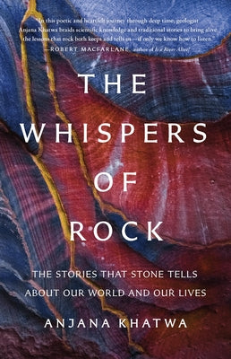 Cover Image for The Whispers of Rock: The Stories That Stone Tells about Our World and Our Lives -- Anjana Khatwa, Hardcover