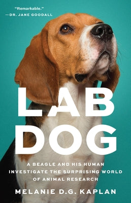 Cover Image for Lab Dog: A Beagle and His Human Investigate the Surprising World of Animal Research -- Melanie D. G. Kaplan, Hardcover