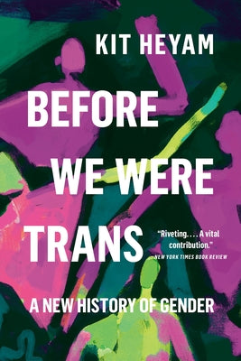 Cover Image for Before We Were Trans: A New History of Gender -- Kit Heyam, Paperback