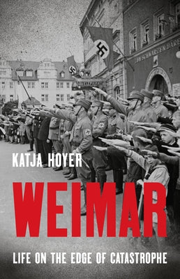 Cover Image for Weimar: Life on the Edge of Catastrophe -- Katja Hoyer, Hardcover