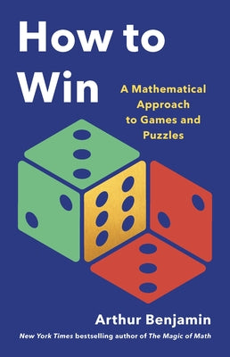 Cover Image for How to Win: A Mathematical Approach to Games and Puzzles -- Arthur Benjamin, Hardcover
