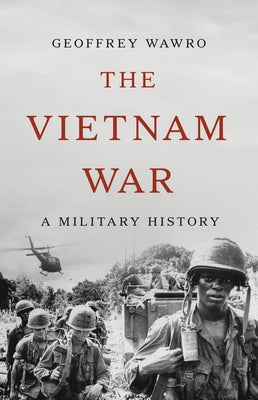 Cover Image for The Vietnam War: A Military History -- Geoffrey Wawro, Hardcover