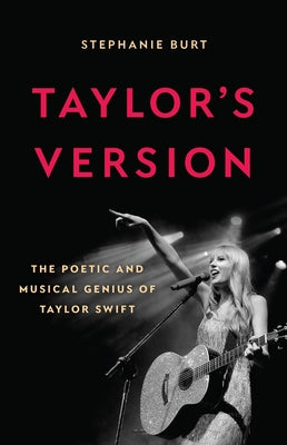 Cover Image for Taylor's Version: The Poetic and Musical Genius of Taylor Swift -- Stephanie Burt, Hardcover