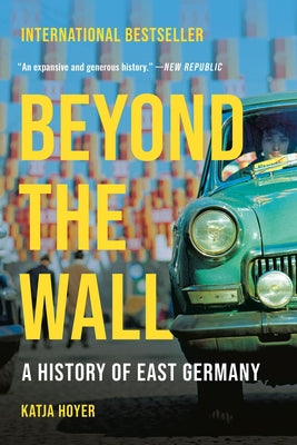 Cover Image for Beyond the Wall: A History of East Germany -- Katja Hoyer, Paperback