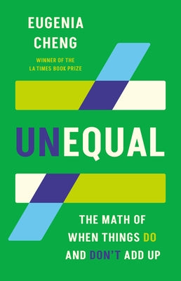 Cover Image for Unequal: The Math of When Things Do and Don't Add Up -- Eugenia Cheng, Hardcover