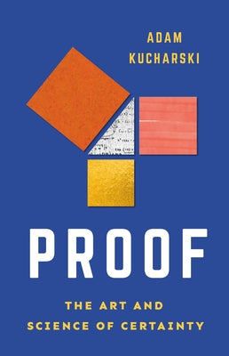 Cover Image for Proof: The Art and Science of Certainty -- Adam Kucharski, Hardcover