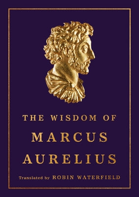 Cover Image for The Wisdom of Marcus Aurelius -- Marcus Aurelius, Hardcover