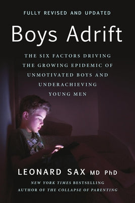 Cover Image for Boys Adrift: The Six Factors Driving the Growing Epidemic of Unmotivated Boys and Underachieving Young Men -- Leonard Sax, Paperback