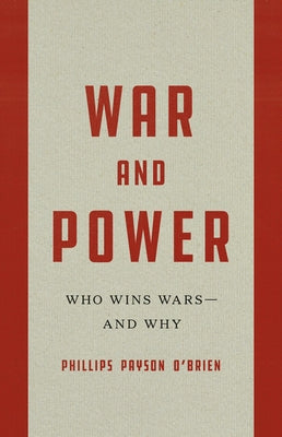 Cover Image for War and Power: Who Wins Wars--And Why -- Phillips Payson O'Brien, Hardcover