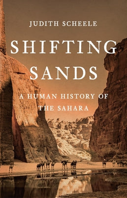 Cover Image for Shifting Sands: A Human History of the Sahara -- Judith Scheele, Hardcover