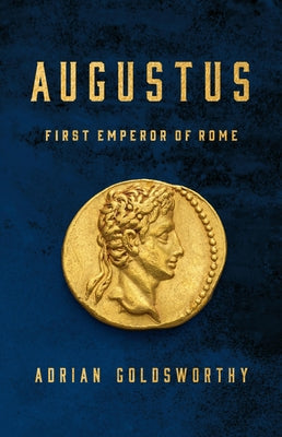 Cover Image for Augustus: First Emperor of Rome -- Adrian Goldsworthy, Hardcover