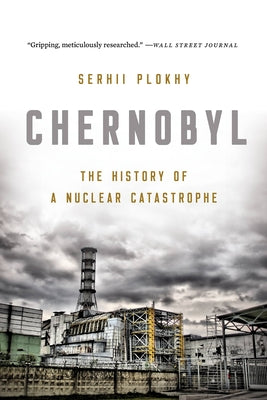 Cover Image for Chernobyl: The History of a Nuclear Catastrophe -- Serhii Plokhy, Paperback