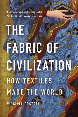 Cover Image for The Fabric of Civilization: How Textiles Made the World -- Virginia Postrel, Paperback