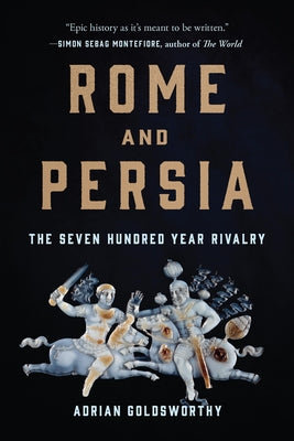 Cover Image for Rome and Persia: The Seven Hundred Year Rivalry -- Adrian Goldsworthy, Paperback