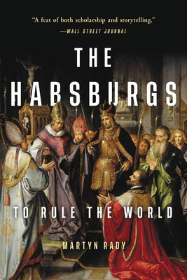 Cover Image for The Habsburgs: To Rule the World -- Martyn Rady, Paperback