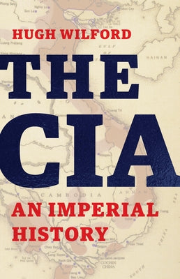 Cover Image for The CIA: An Imperial History -- Hugh Wilford, Hardcover
