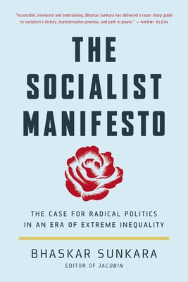 Cover Image for The Socialist Manifesto: The Case for Radical Politics in an Era of Extreme Inequality -- Bhaskar Sunkara, Paperback