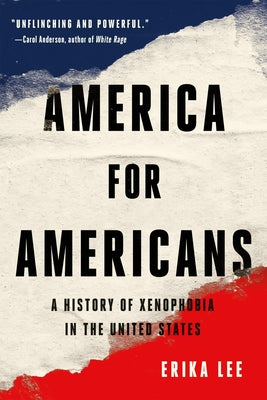 Cover Image for America for Americans: A History of Xenophobia in the United States -- Erika Lee, Paperback