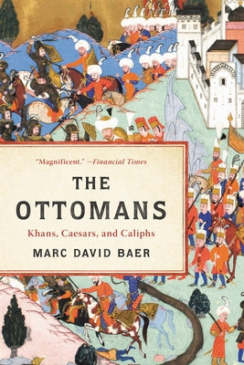 Cover Image for The Ottomans: Khans, Caesars, and Caliphs -- Marc David Baer, Paperback