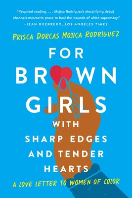 Cover Image for For Brown Girls with Sharp Edges and Tender Hearts: A Love Letter to Women of Color -- Prisca Dorcas Mojica Rodríguez, Paperback