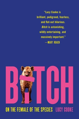 Cover Image for Bitch: On the Female of the Species -- Lucy Cooke, Paperback