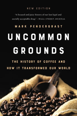 Cover Image for Uncommon Grounds: The History of Coffee and How It Transformed Our World -- Mark Pendergrast, Paperback