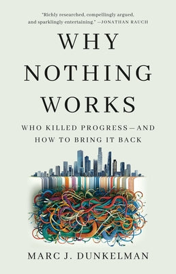 Cover Image for Why Nothing Works: Who Killed Progress--And How to Bring It Back -- Marc J. Dunkelman, Hardcover