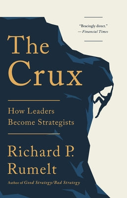 Cover Image for The Crux: How Leaders Become Strategists -- Richard P. Rumelt, Hardcover