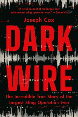 Cover Image for Dark Wire: The Incredible True Story of the Largest Sting Operation Ever -- Joseph Cox, Paperback