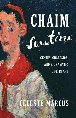 Cover Image for Chaim Soutine: Genius, Obsession, and a Dramatic Life in Art -- Celeste Marcus, Hardcover